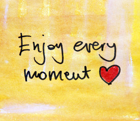 enjoy every moment