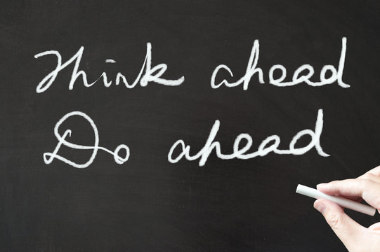 Think ahead and do ahead