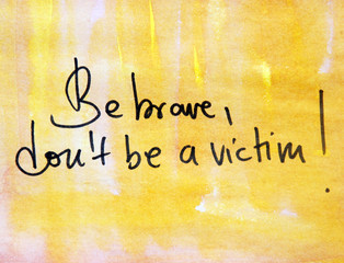 be brave don t be a victim