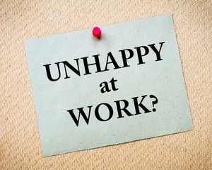 Unhappy At Work? Message written on paper note