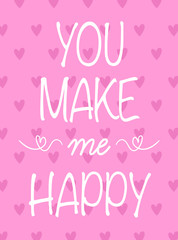You make me happy.T-shirt Graphics.hearted cute graphics.typography for girls.slogan on pink background.heart illustration.love theme illustration.design for valentine's day.greeting card design.
