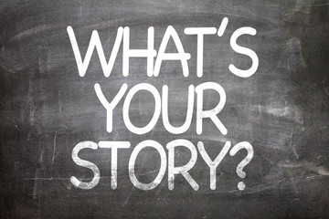 What's Your Story? written on a chalkboard