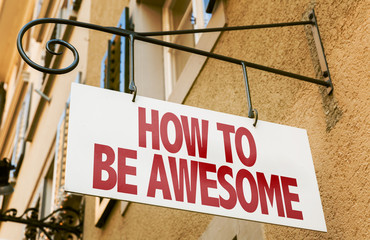 Obraz premium How To Be Awesome sign in a conceptual image