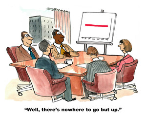 Business cartoon showing people in a meeting, a chart showing flat sales and person saying, 'well, there's nowhere to go but up'.