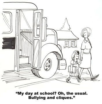 Education cartoon showing young girl get off bus to mother.  Girl says, 'My day at school  Oh, the usual.  Bullying and cliques'.