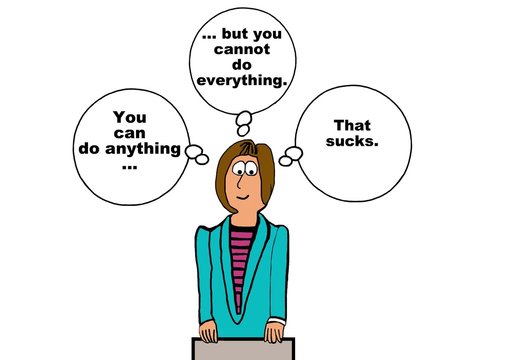 Business cartoon showing a businesswoman thinking, 'you can do anything... but you cannot do everything.  That sucks'.