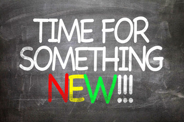 Fototapeta premium Time For Something New!!! written on a chalkboard