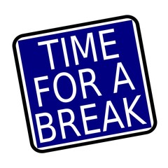 TIME FOR A BREAK white stamp text on buleblack background