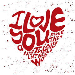 Obraz premium Hand drawn lettering romantic inspiration quote, text i love you more than anything in the world, written in heart shape silhouette on grungy background