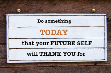 Inspirational message - Do Something Today That Your Future Self will Thank You for - 88570234