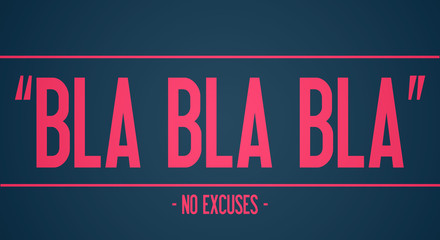 BLA BLA BLA - keine Ausreden