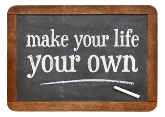 Fototapeta premium Make your life your own - text on blackboard