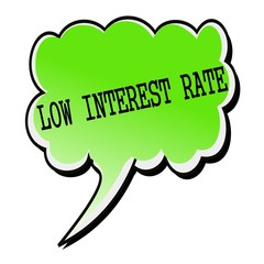 Low Interest Rate black stamp text on green Speech Bubble