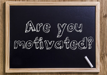 Are you motivated?