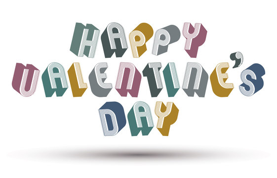 Happy Valentine’s Day greeting phrase made with 3d retro style