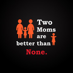 Two moms are better than none - inscription template