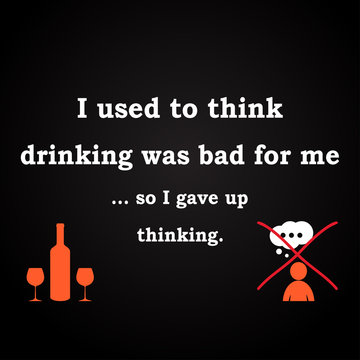 Thinking or drinking - funny inscription template