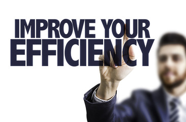 Business man pointing the text: Improve Your Efficiency
