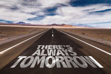There's Always Tomorrow written on desert road
