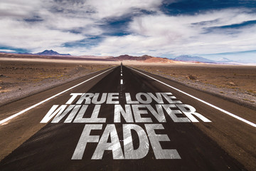 True Love Will Never Fade written on desert road