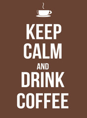 Keep calm and drink coffee
