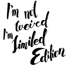i'm not weird I'm limited edition. Hand drawn lettering - 89828674