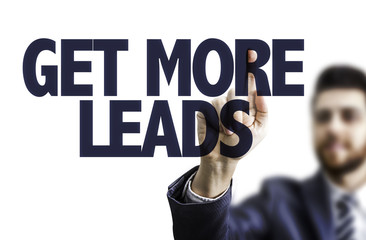 Businessman pointing the text: Get More Leads