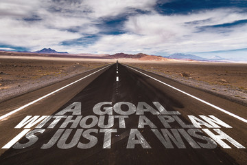 A Goal Without a Plan is just a Wish written on desert road