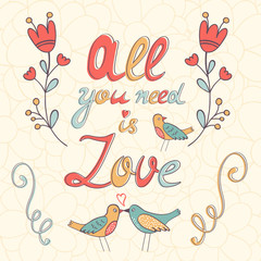 All you need is love.  Cute greeting card. 