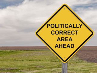 Caution - Politically Correct Area Ahead