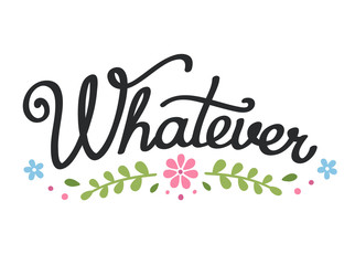 Whatever lettering with floral elements.