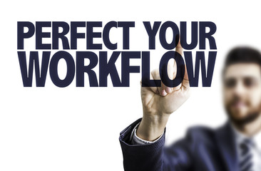 Business man pointing the text: Perfect Your Workflow