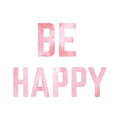 Be Happy written over white with a watercolor texture background