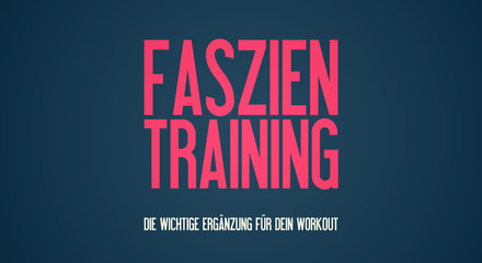 Faszien Training - Die wichtige Ergänzung für dein Workout