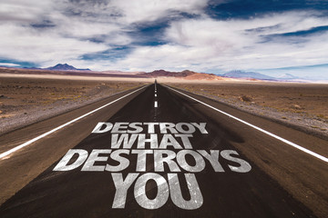 Destroy What Destroys You written on desert road