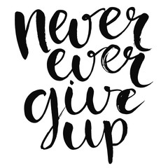 Never ever give up - motivational quote, typography art with