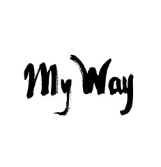 My way. Ink hand drawn lettering. Modern vector calligraphy on white background