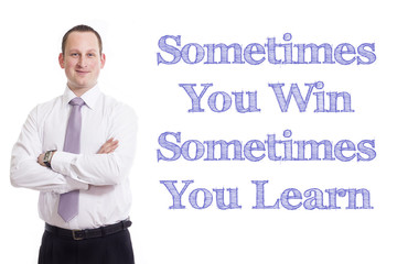 Sometimes You Win Sometimes You Learn