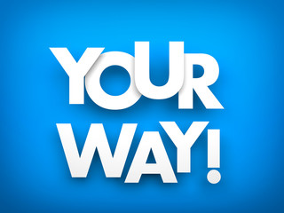 Your way