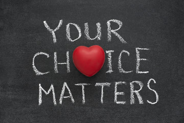 your choice matters