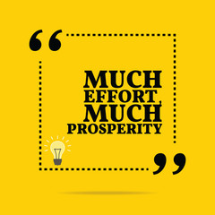 Inspirational motivational quote. Much effort, much prosperity.