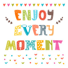 Enjoy every moment. Hand drawn lettering. Cute greeting card. Qu
