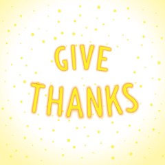 Give thanks - just joyful lettering design. Vector eps 10