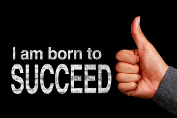 I am born to succeed