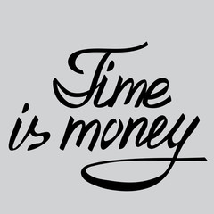 Time is money.