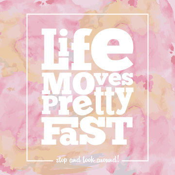 Inspirational quote " Life moves pretty fast", on bright, modern