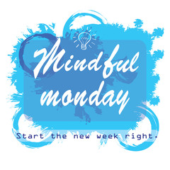 Fototapeta na wymiar Inspirational Quote - Mindful Monday vector image. Self development concept illustration. Text on grunge paint splashes of blue as sky and drawn bulb as symbol of Idea. Start the week right.