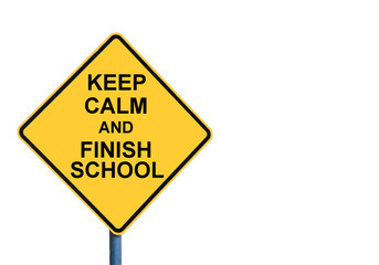Yellow roadsign with KEEP CALM AND FINISH SCHOOL message