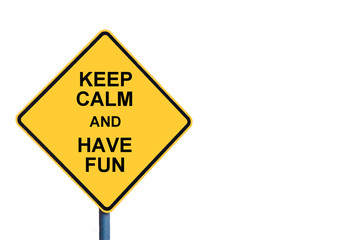 Yellow roadsign with KEEP CALM AND HAVE FUN message