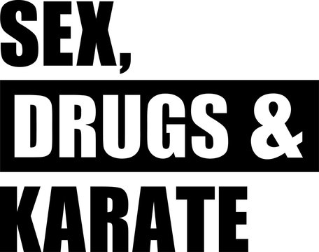 Sex Drugs Karate